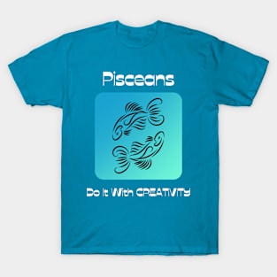 Pisceans Do It With CREATIVITY T-Shirt